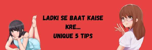 Ladki Se Baat Kaise kre...
